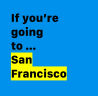 If you’re going to San Francisco